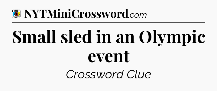 Small sled in an Olympic event Crossword Clue