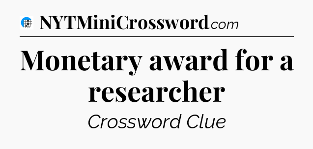 Monetary award for a researcher Crossword Clue