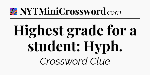 Highest grade for a student: Hyph Crossword Clue