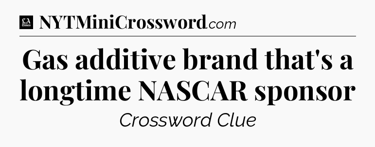 Gas additive brand that's a longtime NASCAR sponsor - LA Times Crossword