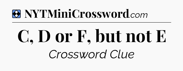 Solution: C, D or F, but not E - NYT Mini Crossword