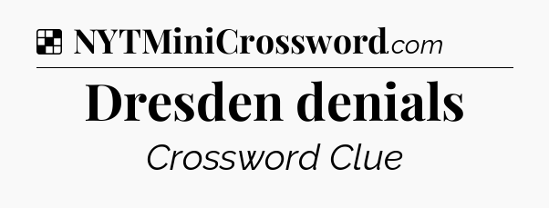 Solution: Dresden denials - NYT Crossword