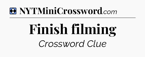 Solution: Finish filming - NYT Mini Crossword