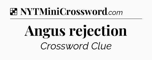 Solution: Angus rejection - NYT Crossword