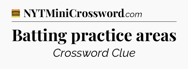 Batting practice areas - Eugene Sheffer Crossword