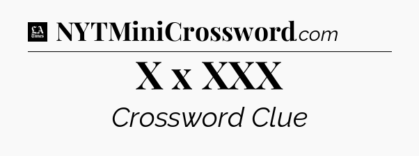 X x XXX - LA Times Crossword