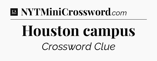 Houston campus - LA Times Crossword