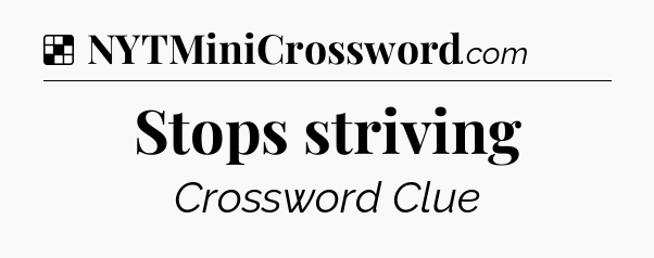 Solution: Stops striving - NYT Crossword