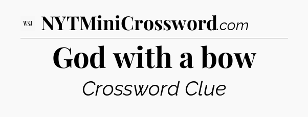 God with a bow - WSJ Crossword