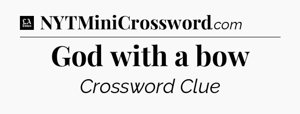 God with a bow - LA Times Crossword