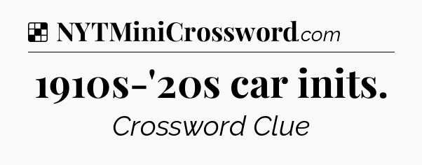 Solution: 1910s-'20s car inits - NYT Crossword