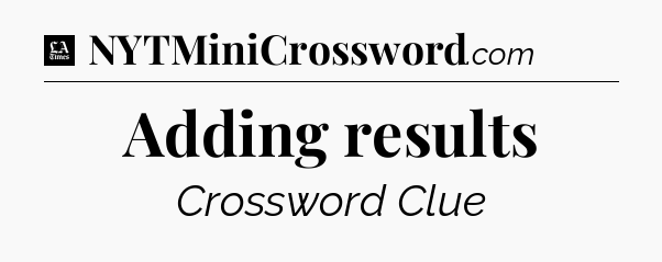 Adding results - LA Times Crossword
