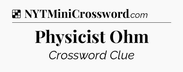 Solution: Physicist Ohm - NYT Crossword