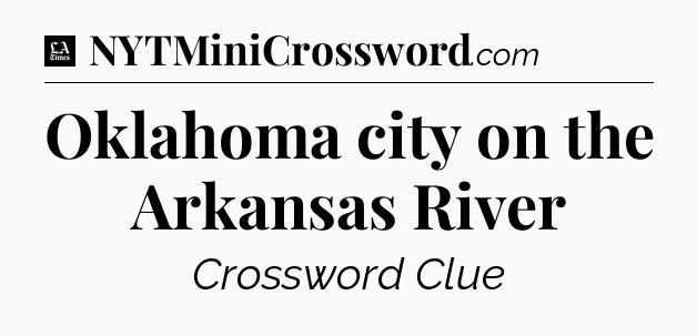 Oklahoma city on the Arkansas River - LA Times Crossword
