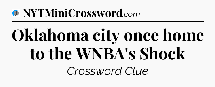 Oklahoma city once home to the WNBA's Shock Crossword Clue
