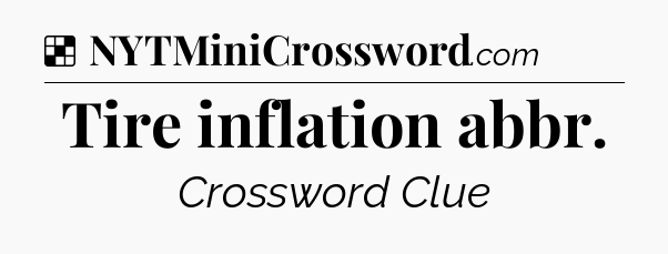 Solution: Tire inflation abbr - NYT Crossword