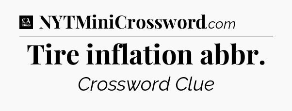 Tire inflation abbr - LA Times Crossword