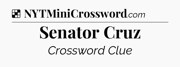 Solution: Senator Cruz - NYT Crossword