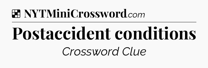 Solution: Postaccident conditions - NYT Crossword