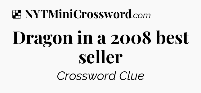 Solution: Dragon in a 2008 best seller - NYT Crossword