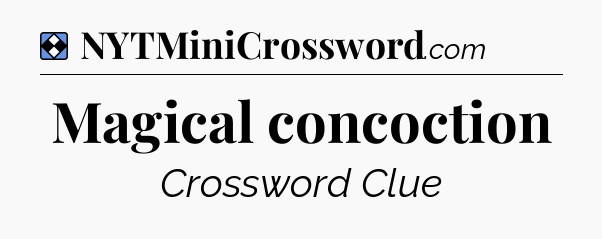 Solution: Magical concoction - NYT Mini Crossword