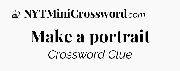 Make a portrait - Daily Themed Classic Crossword