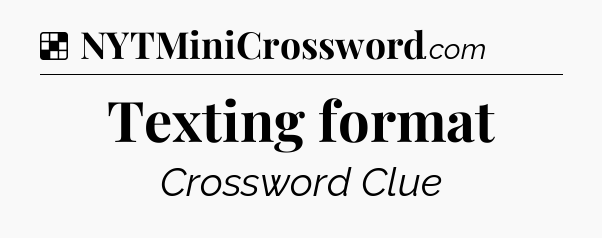 Solution: Texting format - NYT Crossword