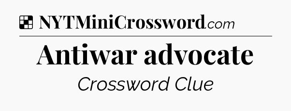Solution: Antiwar advocate - NYT Crossword