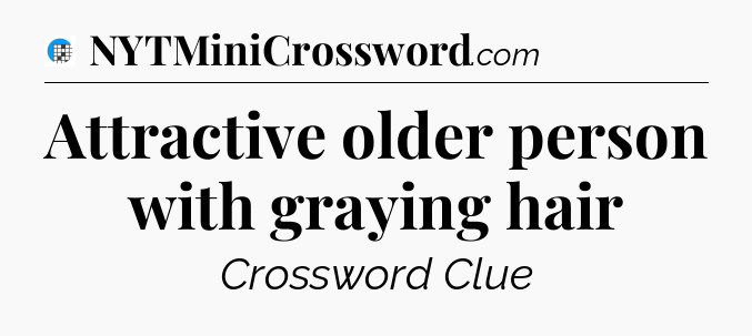 Attractive older person with graying hair Crossword Clue