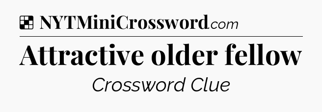 Solution: Attractive older fellow - NYT Crossword