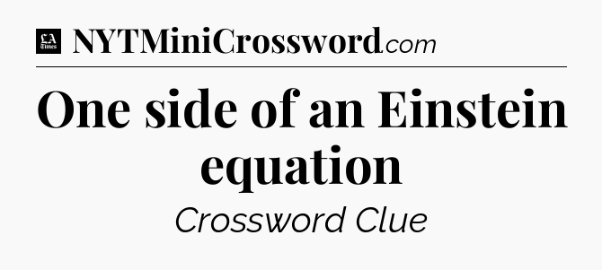 One side of an Einstein equation - LA Times Crossword