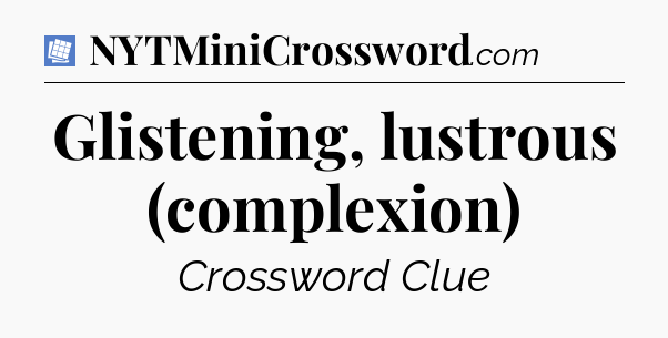 Glistening, lustrous (complexion) Puzzle Page Crossword Clue