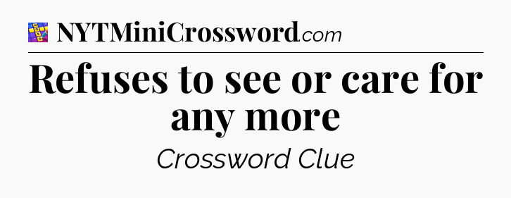 Refuses to see or care for any more Codycross