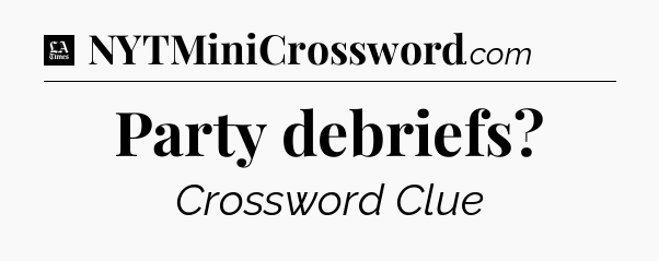 Party debriefs - LA Times Crossword