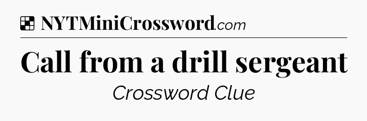 Solution: Call from a drill sergeant - NYT Crossword