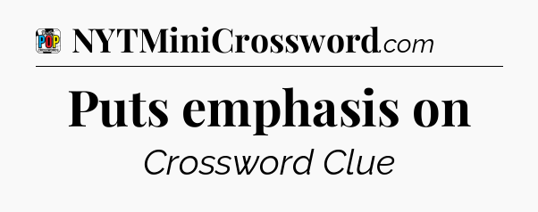 Puts emphasis on Crossword Clue
