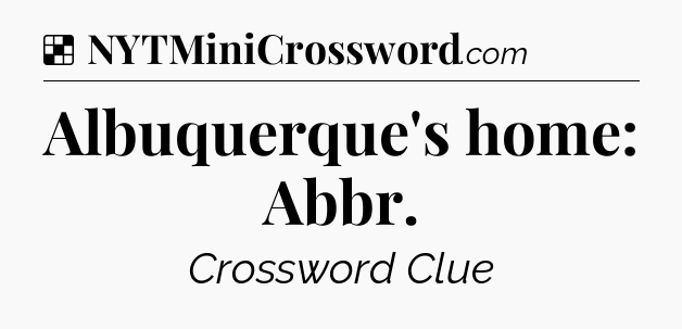 Solution: Albuquerque's home: Abbr - NYT Crossword