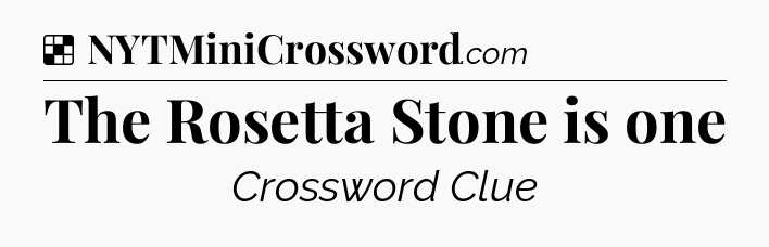 Solution: The Rosetta Stone is one - NYT Crossword