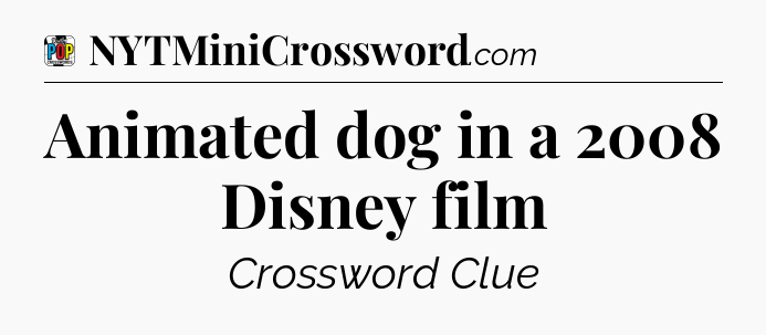 Animated dog in a 2008 Disney film Crossword Clue