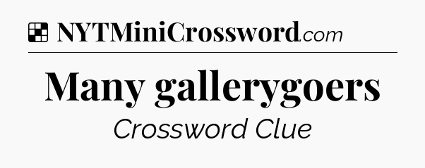 Solution: Many gallerygoers - NYT Crossword
