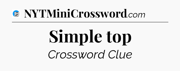 Simple top Crossword Clue