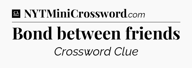 Bond between friends - LA Times Crossword