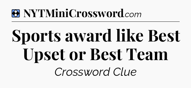 Solution: Sports award like Best Upset or Best Team - NYT Mini Crossword
