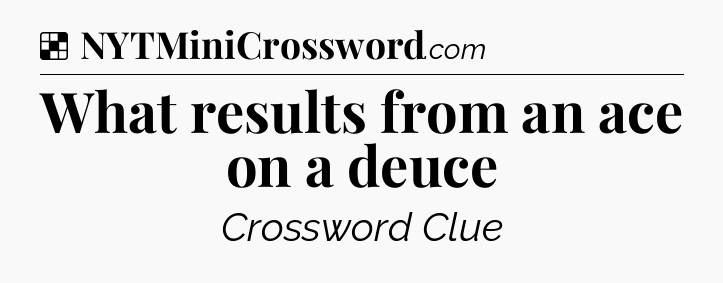 Solution: What results from an ace on a deuce - NYT Crossword