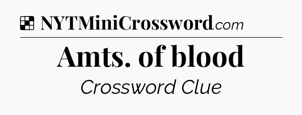 Solution: Amts. of blood - NYT Crossword