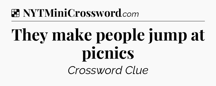 Solution: They make people jump at picnics - NYT Crossword