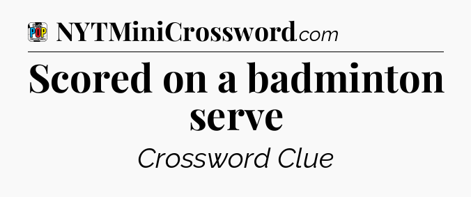 Scored on a badminton serve Crossword Clue