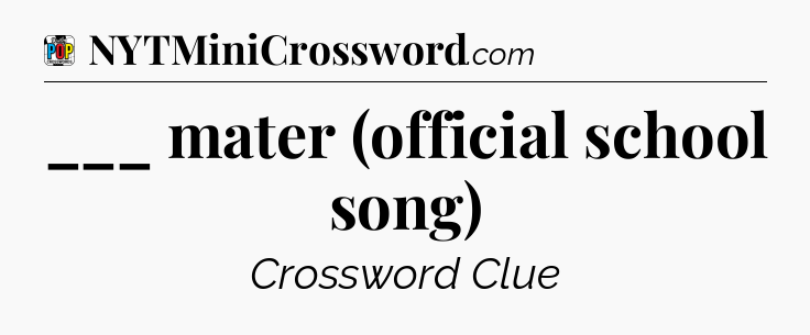 ___ mater (official school song) Crossword Clue