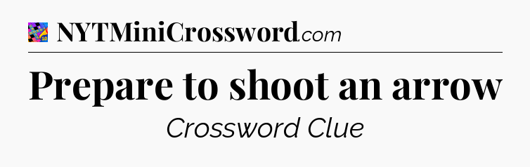 Prepare to shoot an arrow Crossword Clue