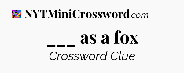 ___ as a fox Crossword Clue